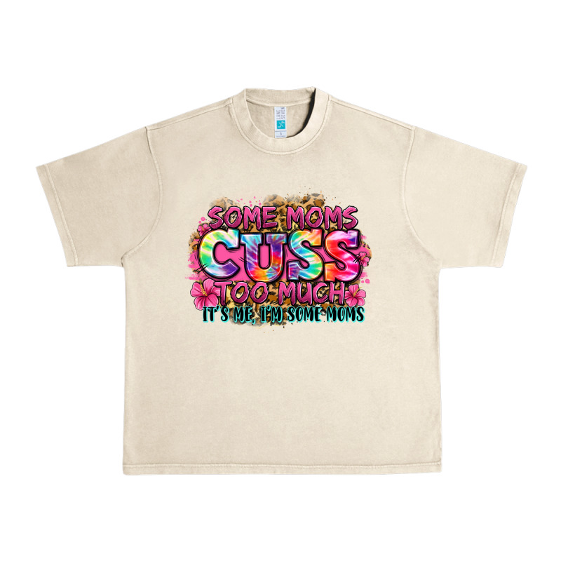 Some Moms Cuss Too Much It's Me I'm Some Moms Urban Heavy Tee by Zillion Design Studio | Teevron