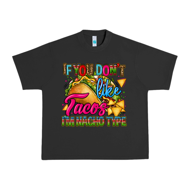If You Dont Like Tacos Im Nacho Type Urban Heavy Tee by CTS Tumbler Store | Teevron