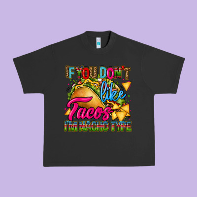 If You Dont Like Tacos Im Nacho Type Urban Heavy Tee Designed By Cts Tumbler Store
