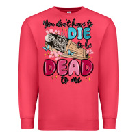 Cardinal you don't have to die to be dead to me Premium Sweatshirt - MaliasSmallBusiness