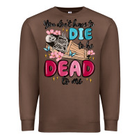 Chestnut you don't have to die to be dead to me Premium Sweatshirt - MaliasSmallBusiness