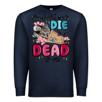 Navy you don't have to die to be dead to me Premium Sweatshirt - MaliasSmallBusiness