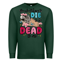Sports Green you don't have to die to be dead to me Premium Sweatshirt - MaliasSmallBusiness