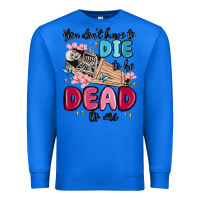 True Royal you don't have to die to be dead to me Premium Sweatshirt - MaliasSmallBusiness