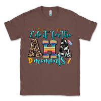 Chestnut i do it for the aha moments Classic Tee - AdoDesignShop