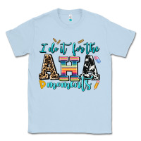 Dusty Blue i do it for the aha moments Classic Tee - AdoDesignShop