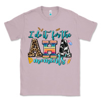 Lilac i do it for the aha moments Classic Tee - AdoDesignShop