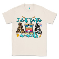 Natural i do it for the aha moments Classic Tee - AdoDesignShop