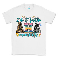 White i do it for the aha moments Classic Tee - AdoDesignShop