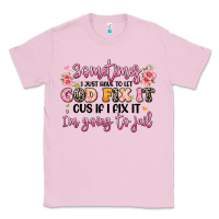 Bubblegum Pink sometimes i just have to let god fix it Classic Tee - JahusDesignShop