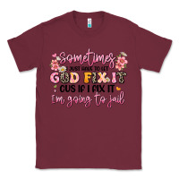Burgundy sometimes i just have to let god fix it Classic Tee - JahusDesignShop