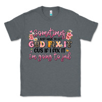 Charcoal Heather sometimes i just have to let god fix it Classic Tee - JahusDesignShop