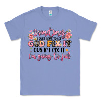 Colony Blue sometimes i just have to let god fix it Classic Tee - JahusDesignShop