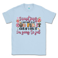 Dusty Blue sometimes i just have to let god fix it Classic Tee - JahusDesignShop