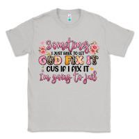 Moon Dust sometimes i just have to let god fix it Classic Tee - JahusDesignShop