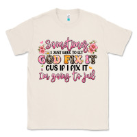 Natural sometimes i just have to let god fix it Classic Tee - JahusDesignShop
