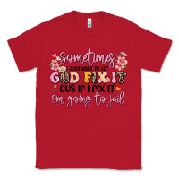 Red sometimes i just have to let god fix it Classic Tee - JahusDesignShop