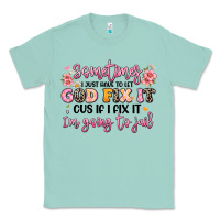 Seafoam sometimes i just have to let god fix it Classic Tee - JahusDesignShop