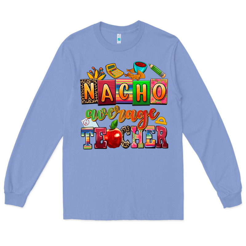 Nacho Average Teacher Long Sleeve Tee by AdoDesignShop | Teevron