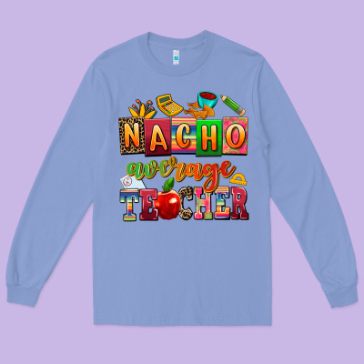 Nacho Average Teacher Long Sleeve Tee Designed By Adodesignshop