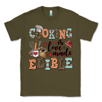 Army Green cooking is love made edible Classic Tee - AdoDesignShop