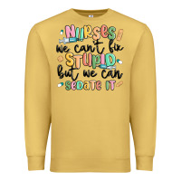 Antique Gold nurses we cant fix stupid Premium Sweatshirt - MaliasSmallBusiness