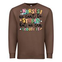 Chestnut nurses we cant fix stupid Premium Sweatshirt - MaliasSmallBusiness