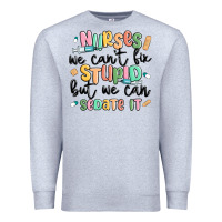 Heather Grey nurses we cant fix stupid Premium Sweatshirt - MaliasSmallBusiness