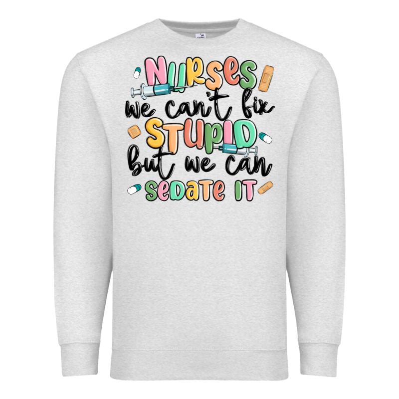 Nurses We Cant Fix Stupid Premium Sweatshirt by MaliasSmallBusiness | Teevron