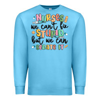 Ocean Blue nurses we cant fix stupid Premium Sweatshirt - MaliasSmallBusiness