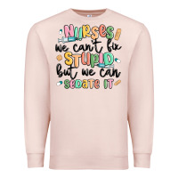 Pale Pink nurses we cant fix stupid Premium Sweatshirt - MaliasSmallBusiness