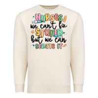 Sandshell nurses we cant fix stupid Premium Sweatshirt - MaliasSmallBusiness