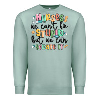Seafoam nurses we cant fix stupid Premium Sweatshirt - MaliasSmallBusiness