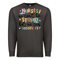 Smoke nurses we cant fix stupid Premium Sweatshirt - MaliasSmallBusiness