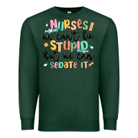 Sports Green nurses we cant fix stupid Premium Sweatshirt - MaliasSmallBusiness