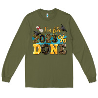 Army Green i m like 2023 done Long Sleeve Tee - AdoDesignShop
