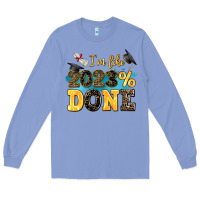 I M Like 2023 Done Long Sleeve Tee | Teevron