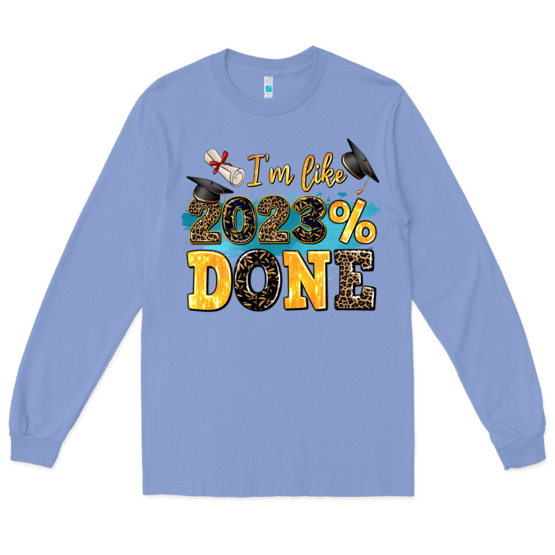I M Like 2023 Done Long Sleeve Tee by AdoDesignShop | Teevron