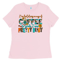 Bubblegum Pink i am holding a cup of coffee so yeah iam pretty bu Ladies Tee - AdoDesignShop