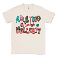 Natural adulting is some bullshit Classic Tee - AdoDesignShop