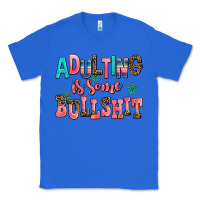 True Royal adulting is some bullshit Classic Tee - AdoDesignShop