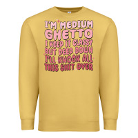 Antique Gold im medium ghetto i keep it classy but deep down pn Premium Sweatshirt - MaliasSmallBusiness