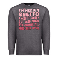 Charcoal Heather im medium ghetto i keep it classy but deep down pn Premium Sweatshirt - MaliasSmallBusiness