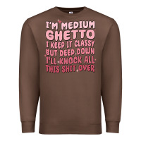 Chestnut im medium ghetto i keep it classy but deep down pn Premium Sweatshirt - MaliasSmallBusiness