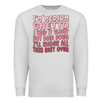 Dove Grey im medium ghetto i keep it classy but deep down pn Premium Sweatshirt - MaliasSmallBusiness