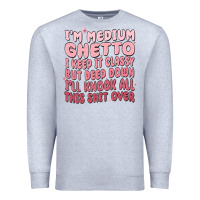 Heather Grey im medium ghetto i keep it classy but deep down pn Premium Sweatshirt - MaliasSmallBusiness
