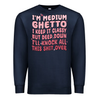 Navy im medium ghetto i keep it classy but deep down pn Premium Sweatshirt - MaliasSmallBusiness