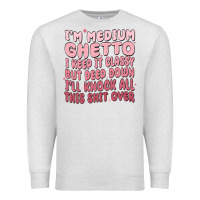 Oatmeal Heather im medium ghetto i keep it classy but deep down pn Premium Sweatshirt - MaliasSmallBusiness