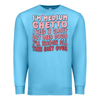 Ocean Blue im medium ghetto i keep it classy but deep down pn Premium Sweatshirt - MaliasSmallBusiness