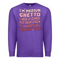 Purple im medium ghetto i keep it classy but deep down pn Premium Sweatshirt - MaliasSmallBusiness